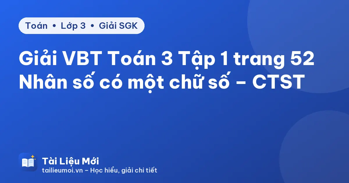 Giải VBT Toán 3 Tập 1 trang 52 Nhân số có một chữ số – CTST