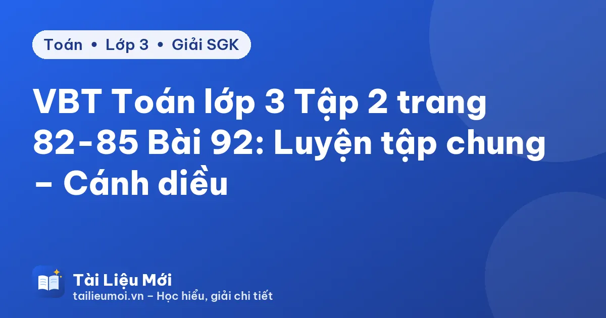 VBT Toán lớp 3 Tập 2 trang 82-85 Bài 92: Luyện tập chung – Cánh diều
