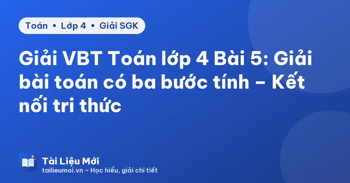 Giải VBT Toán lớp 4 Bài 5: Giải bài toán có ba bước tính – Kết nối tri thức