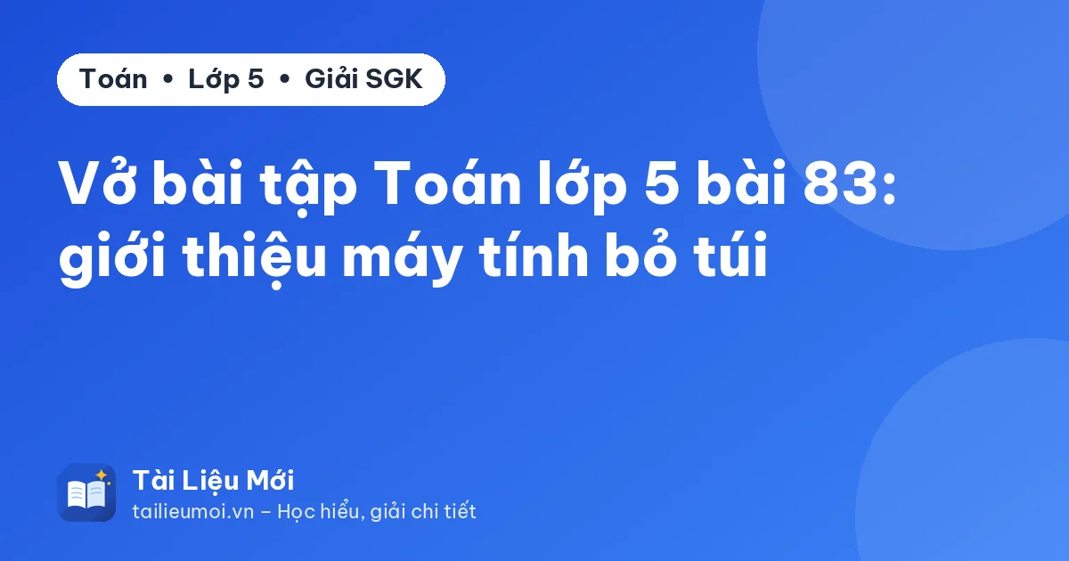 Vở bài tập Toán lớp 5 bài 83: giới thiệu máy tính bỏ túi