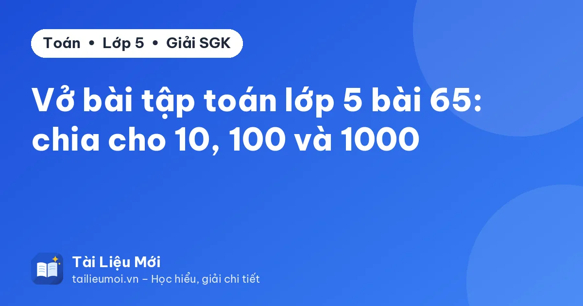Vở bài tập toán lớp 5 bài 65: chia cho 10, 100 và 1000