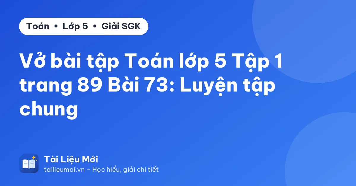 Vở bài tập Toán lớp 5 Tập 1 trang 89 Bài 73: Luyện tập chung
