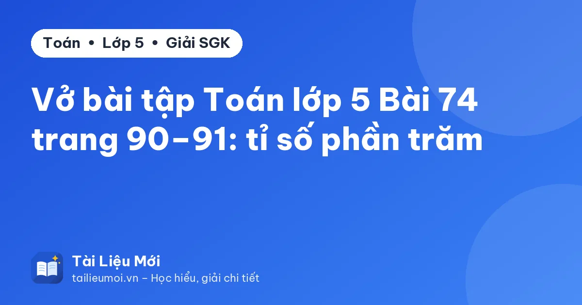 Vở bài tập Toán lớp 5 Bài 74 trang 90–91: tỉ số phần trăm