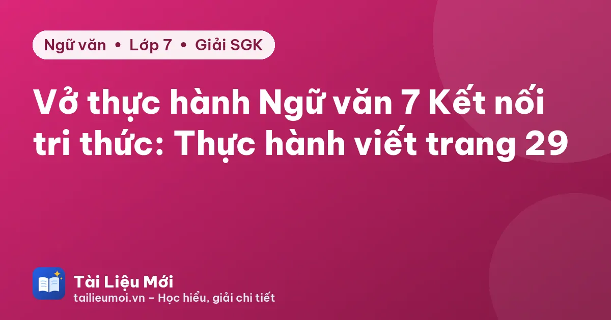 Vở thực hành Ngữ văn 7 Kết nối tri thức: Thực hành viết trang 29