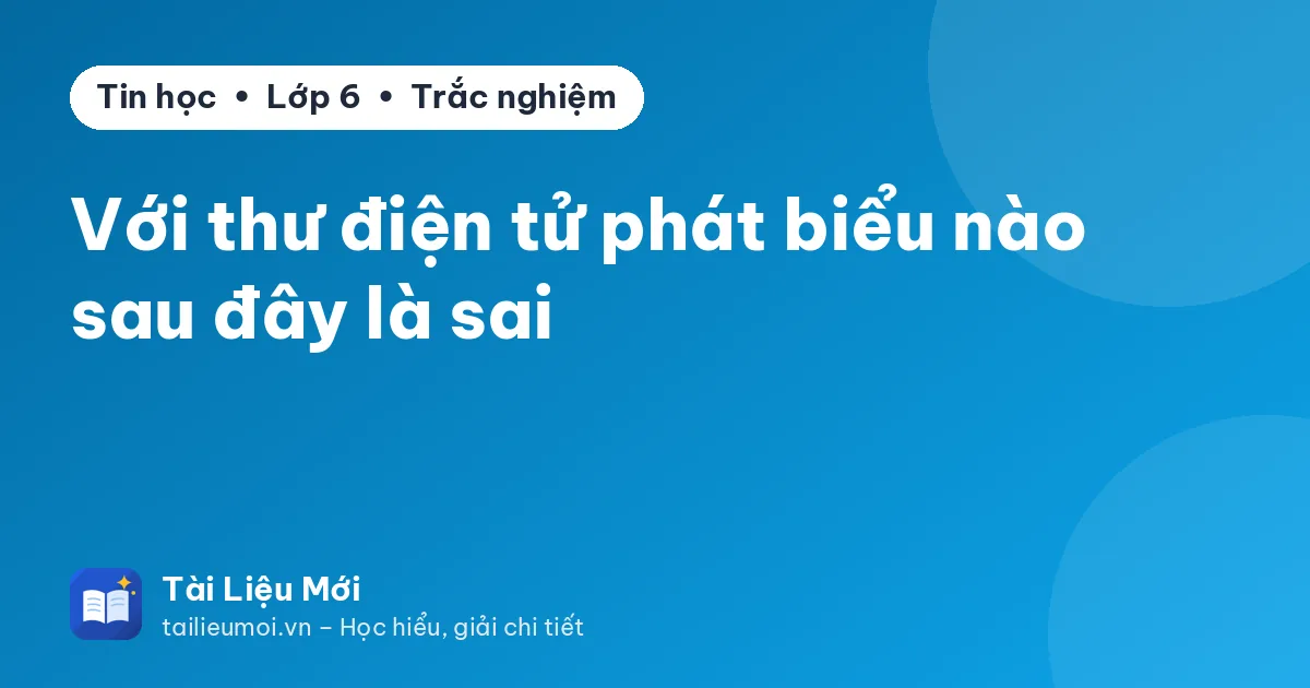 Với thư điện tử phát biểu nào sau đây là sai