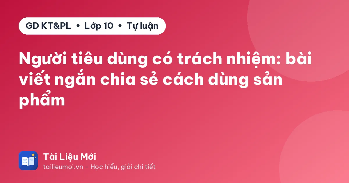 Người tiêu dùng có trách nhiệm: bài viết ngắn chia sẻ cách dùng sản phẩm