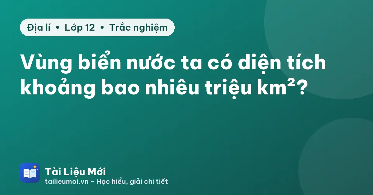Vùng biển nước ta có diện tích khoảng bao nhiêu triệu km²?