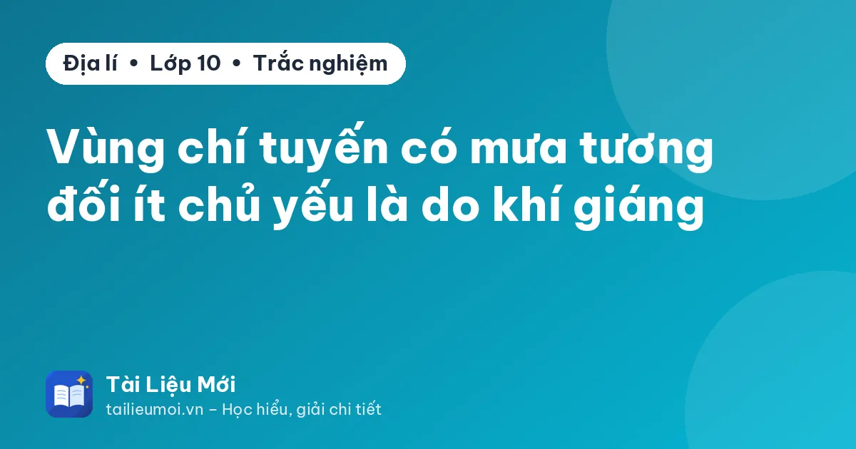 Vùng chí tuyến có mưa tương đối ít chủ yếu là do khí giáng
