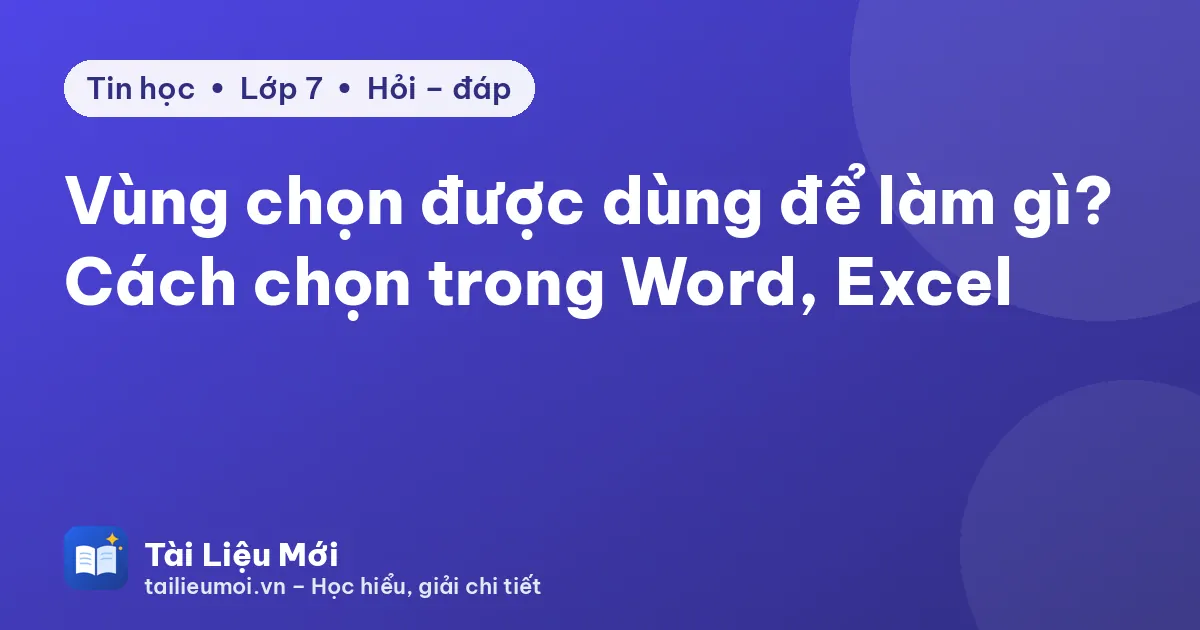 Vùng chọn được dùng để làm gì? Cách chọn trong Word, Excel