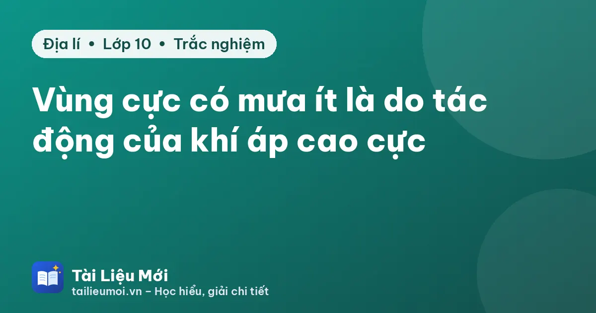 Vùng cực có mưa ít là do tác động của khí áp cao cực