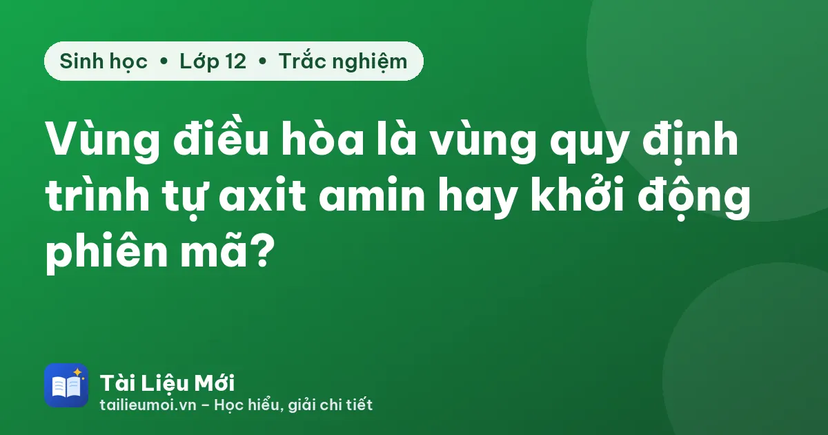 Vùng điều hòa là vùng quy định trình tự axit amin hay khởi động phiên mã?