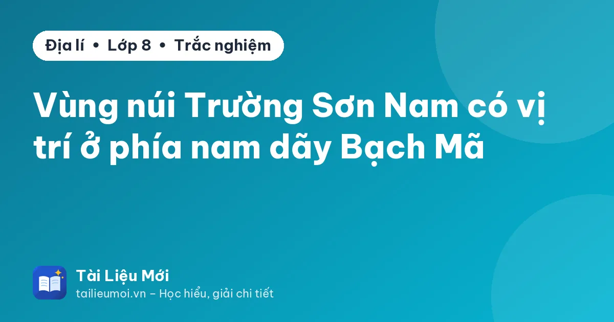 Vùng núi Trường Sơn Nam có vị trí ở phía nam dãy Bạch Mã
