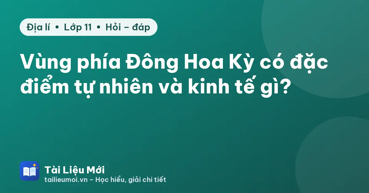 Vùng phía Đông Hoa Kỳ có đặc điểm tự nhiên và kinh tế gì?