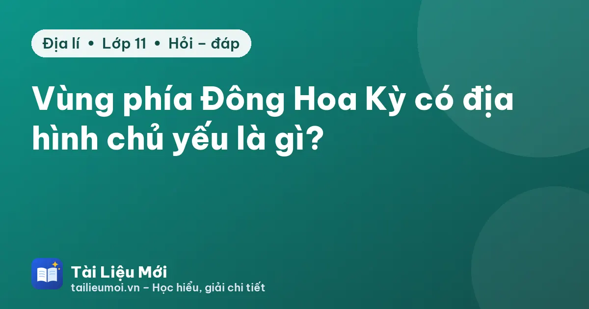 Vùng phía Đông Hoa Kỳ có địa hình chủ yếu là gì?