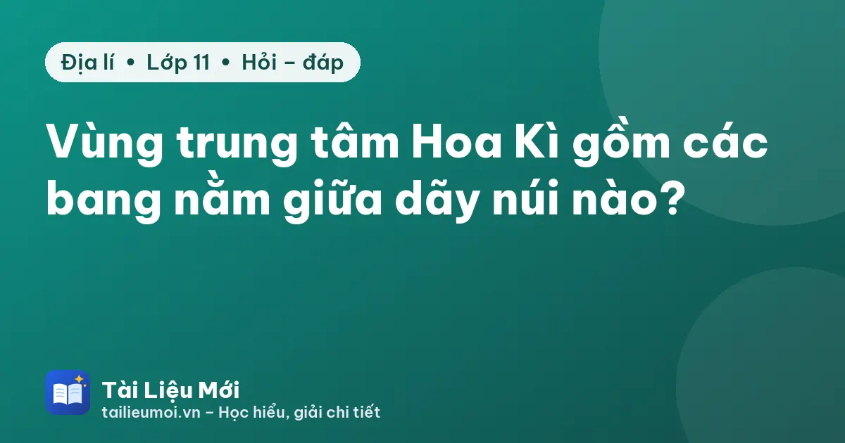 Vùng trung tâm Hoa Kì gồm các bang nằm giữa dãy núi nào?