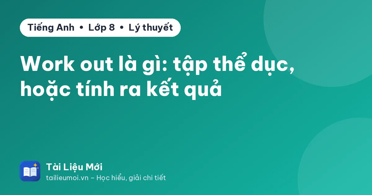 Work out là gì: tập thể dục, hoặc tính ra kết quả