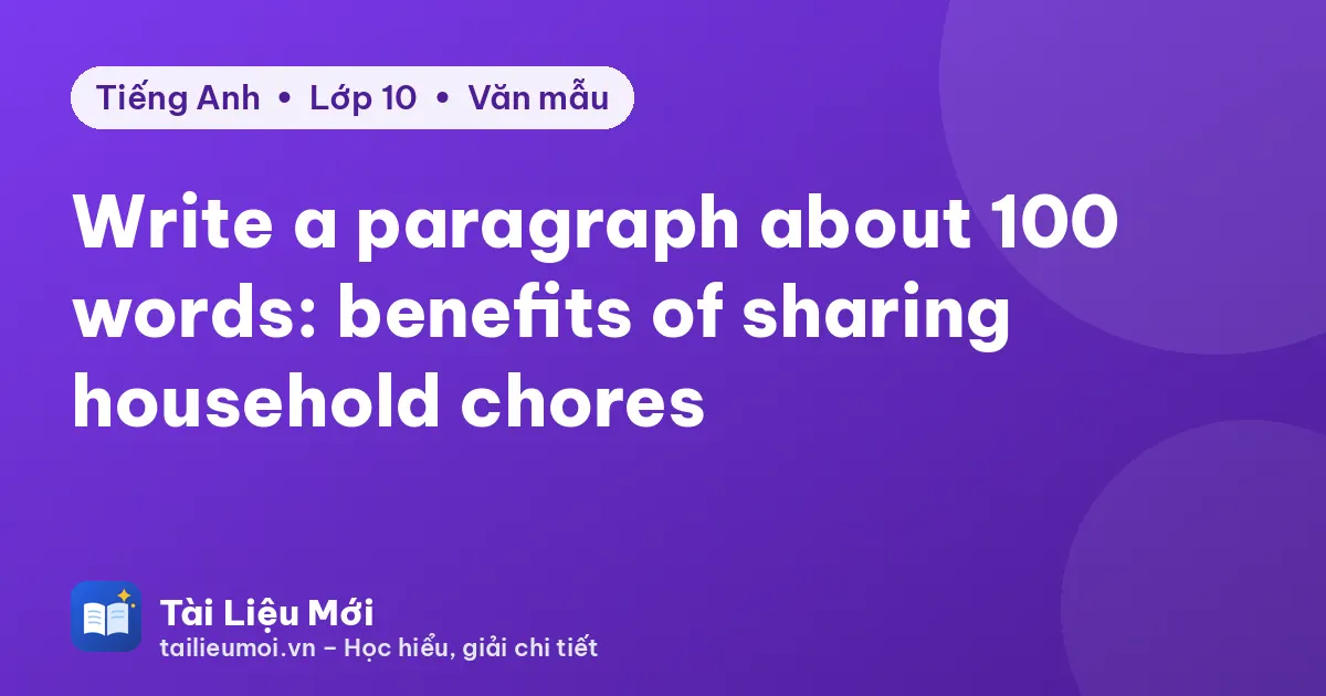 Write a paragraph about 100 words: benefits of sharing household chores