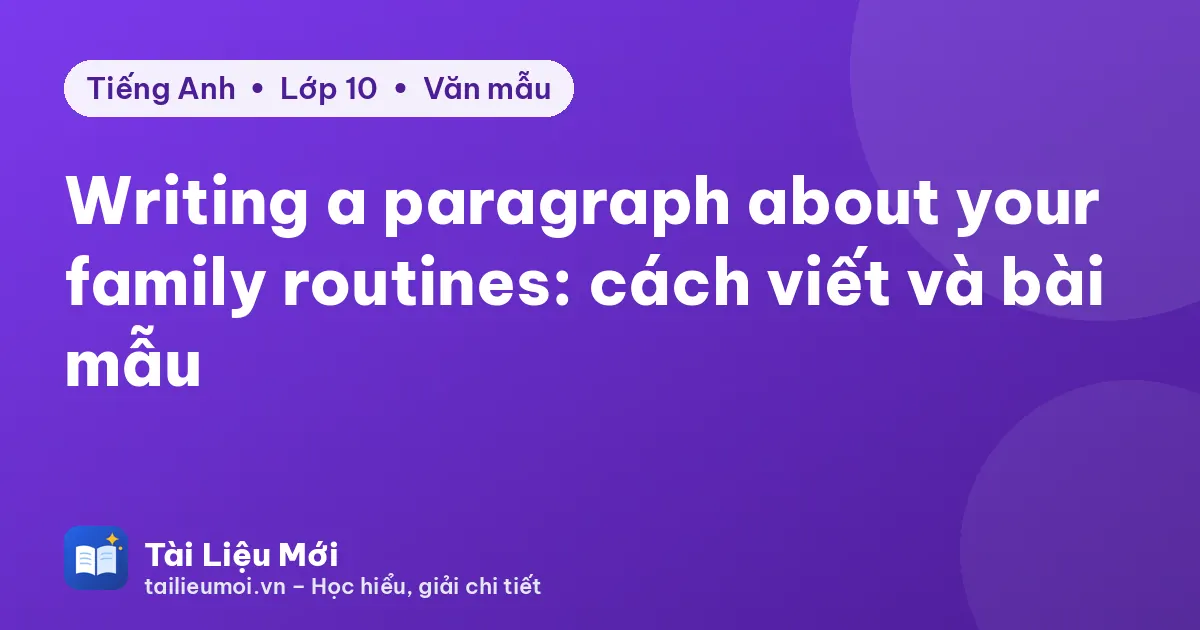 Writing a paragraph about your family routines: cách viết và bài mẫu