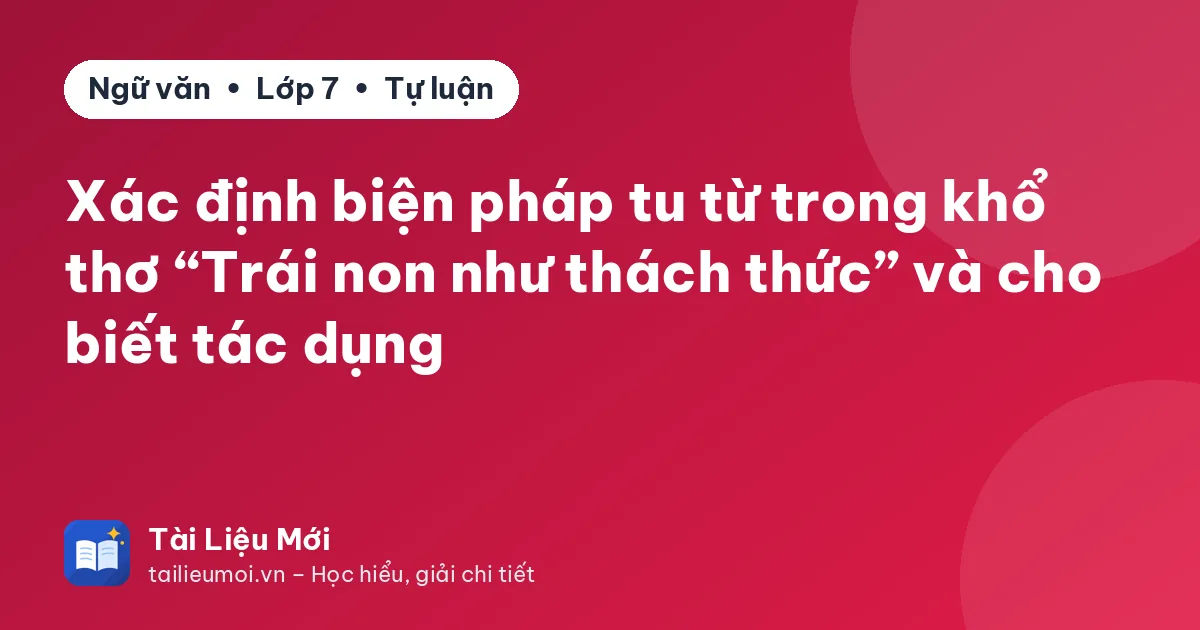 Xác định biện pháp tu từ trong khổ thơ “Trái non như thách thức” và cho biết tác dụng