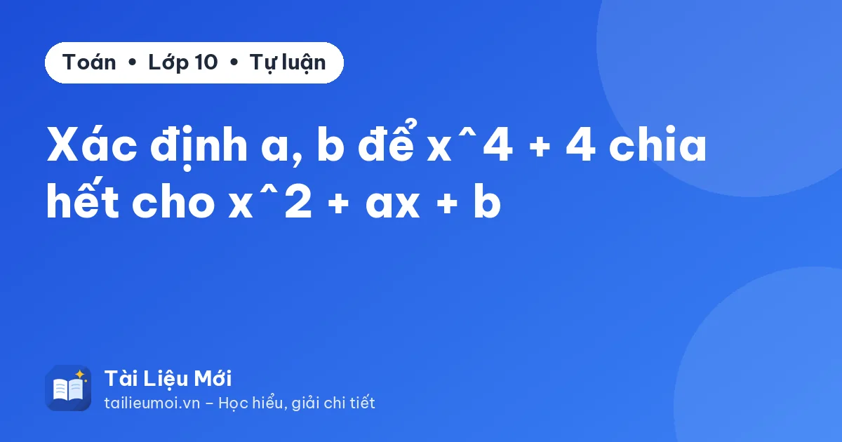 Xác định a, b để x^4 + 4 chia hết cho x^2 + ax + b