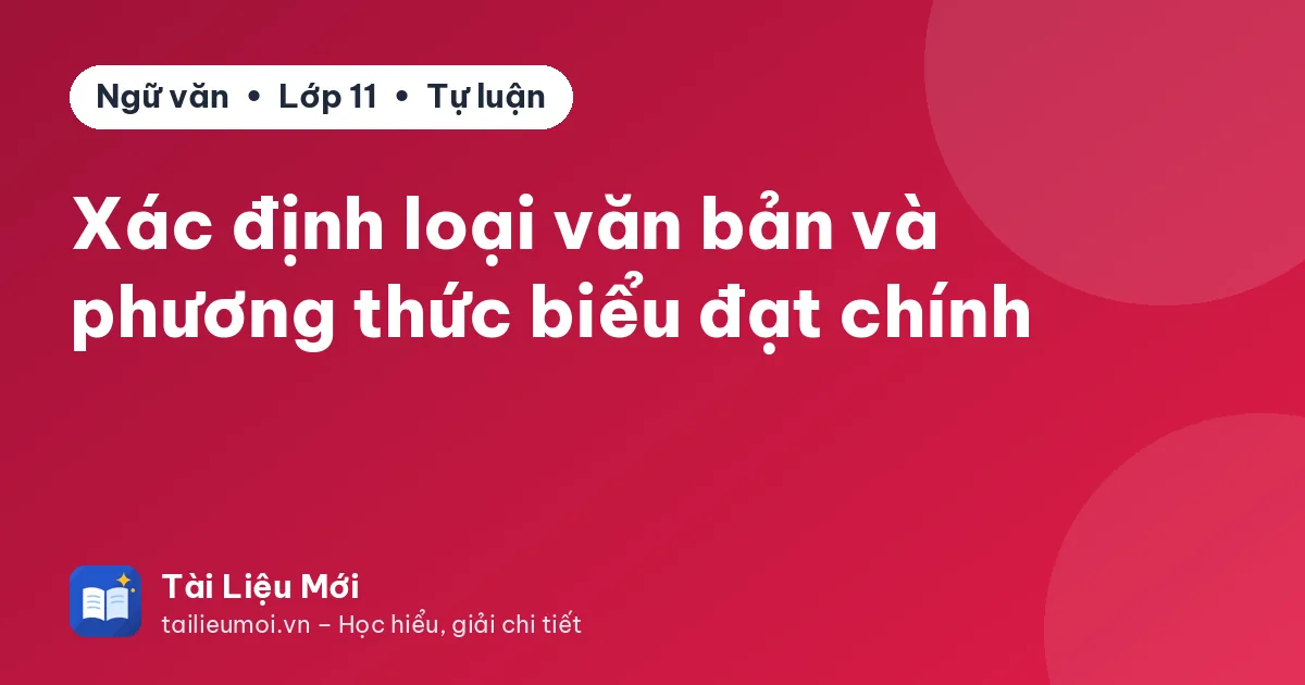 Xác định loại văn bản và phương thức biểu đạt chính