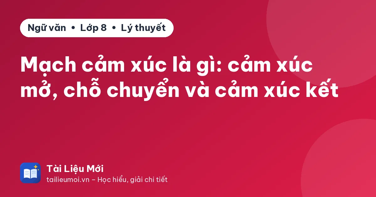 Mạch cảm xúc là gì: cảm xúc mở, chỗ chuyển và cảm xúc kết