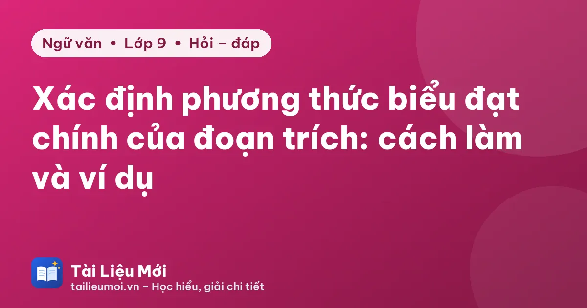 Xác định phương thức biểu đạt chính của đoạn trích: cách làm và ví dụ