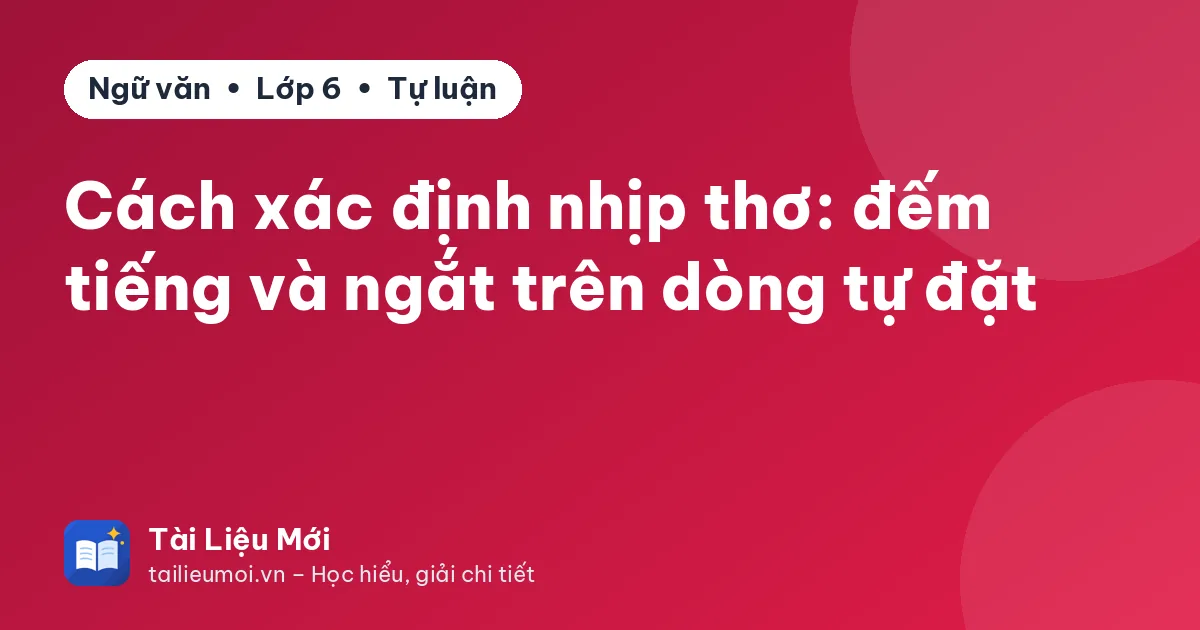 Cách xác định nhịp thơ: đếm tiếng và ngắt trên dòng tự đặt