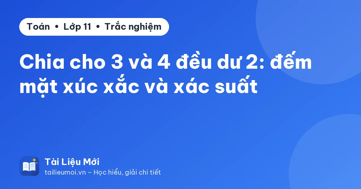 Chia cho 3 và 4 đều dư 2: đếm mặt xúc xắc và xác suất