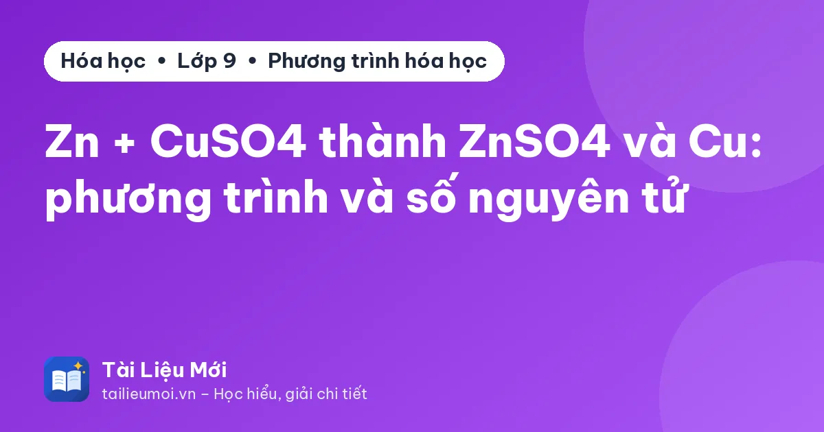 Zn + CuSO4 thành ZnSO4 và Cu: phương trình và số nguyên tử