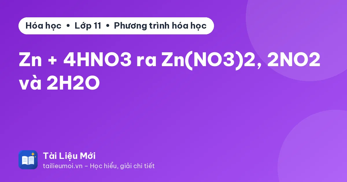Zn + 4HNO3 ra Zn(NO3)2, 2NO2 và 2H2O